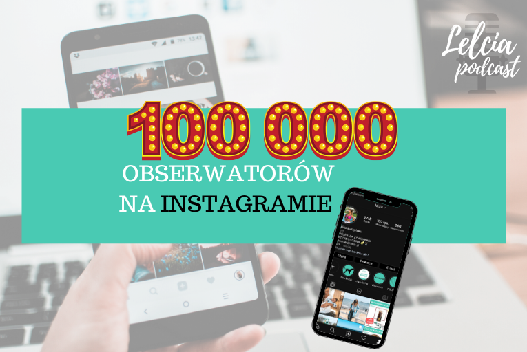 instagram lelcia jak zgromadzic 100000 obserwatorow